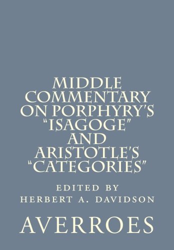 Read Middle Commentary on Porphyry's "Isagoge" and Aristotle's "Categories", written by Averroes
