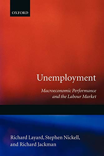 Read Unemployment: Macroeconomic Performance and the Labour Market, written by Richard Layard; Stephen Nickell; Richard dackman