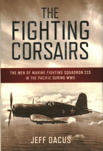 Read The Fighting Corsairs: The Men of Marine Fighting Squadron 215 in the Pacific during WWII, written by Jeff Dacus