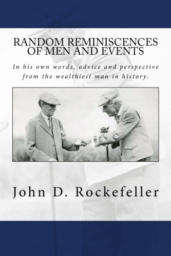 Read Random Reminiscences of Men and Events, written by John D. Rockefeller Read Random Reminiscences of Men and Events, written by John D. Rockefeller