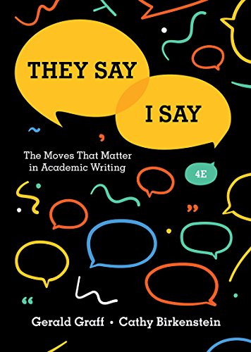 Read They Say / I Say: The Moves That Matter in Academic Writing, written by Gerald Graff; Cathy Birkenstein