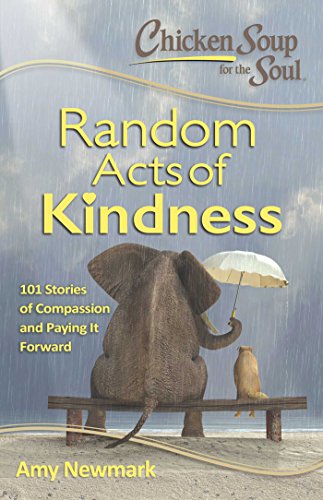 Read Chicken Soup for the Soul: Random Acts of Kindness: 101 Stories of Compassion and Paying It Forward, written by Amy Newmark Read Chicken Soup for the Soul: Random Acts of Kindness: 101 Stories of Compassion and Paying It Forward, written by Amy Newmark