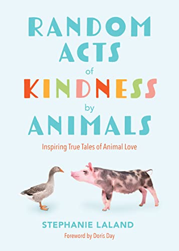 Read Random Acts of Kindness by Animals: Inspiring True Tales of Animal Love (Animal Stories for Adults, Animal Love Book), written by Stephanie LaLand Read Random Acts of Kindness by Animals: Inspiring True Tales of Animal Love (Animal Stories for Adults, Animal Love Book), written by Stephanie LaLand