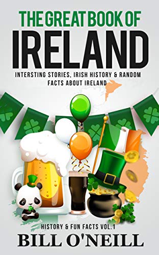 Read The Great Book of Ireland: Interesting Stories, Irish History & Random Facts About Ireland (History & Fun Facts 1), written by Bill O'Neill Read The Great Book of Ireland: Interesting Stories, Irish History & Random Facts About Ireland (History & Fun Facts 1), written by Bill O'Neill