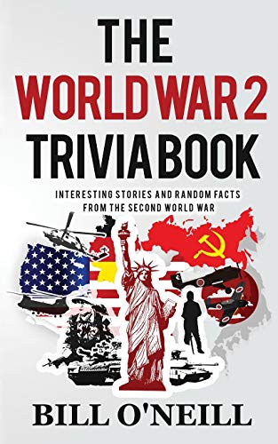 Read The World War 2 Trivia Book: Interesting Stories and Random Facts from the Second World War (Trivia War Books), written by Bill O'Neill; Dwayne Walker Read The World War 2 Trivia Book: Interesting Stories and Random Facts from the Second World War (Trivia War Books), written by Bill O'Neill; Dwayne Walker