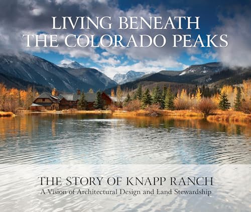 Read Living Beneath the Colorado Peaks: The Story of Knapp Ranch, written by Betsy Knapp; Bud Knapp; Sarah Shaw