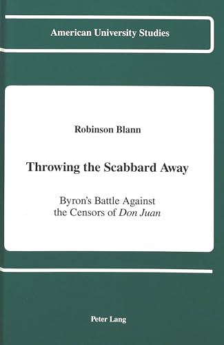 Read Throwing the Scabbard Away: Byron's Battle Against the Censors of "Don Juan (American University Studies), written by Prof. Robinson Blann