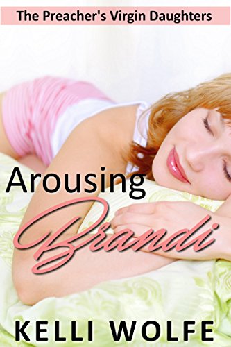 Read Arousing Brandi: Sleep Erotica (The Preacher's Virgin Daughters Book 3), written by Kelli Wolfe
