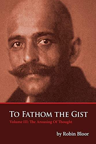 Read To Fathom The Gist Volume III: The Arousing of Thought, written by Robin Bloor