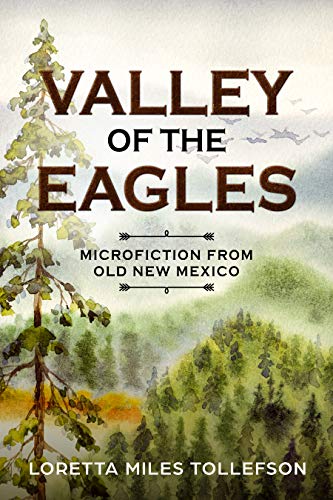 Read Valley of the Eagles: Microfiction from Old New Mexico, written by Loretta Miles Tollefson