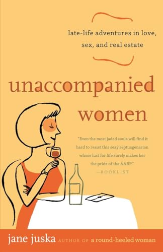 Read Unaccompanied Women: Late-Life Adventures in Love, Sex, and Real Estate, written by Jane Juska