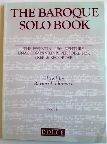Read The Baroque Solo Book: [The Essential 18th Century Unaccompanied Repertoire For Treble Recorder, Dol 111], written by Bernard [Editor] Thomas