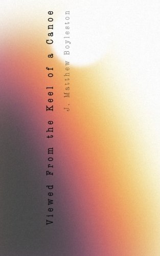 Read Viewed From the Keel of a Canoe, written by J Matthew Boyleston; Igor Zelenov