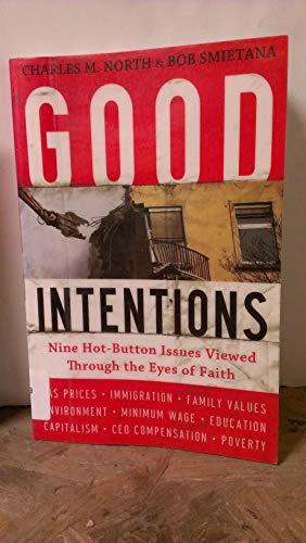 Read Good Intentions: Nine Hot-Button Issues Viewed Through the Eyes of Faith, written by Charles M. North; Bob Smietana