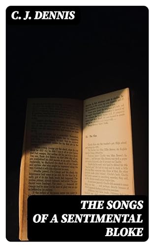 Read The Songs of a Sentimental Bloke, written by C. J. Dennis