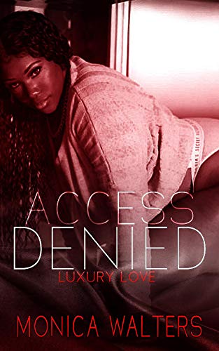 Read Access Denied: Luxury Love (The Sweet Series Book 11), written by Monica Walters