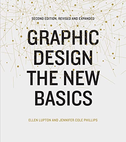 Read Graphic Design: The New Basics, written by Ellen Lupton; Jennifer Cole Phillips