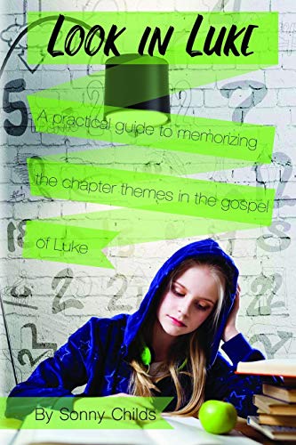 Read Look in Luke: A Practical Guide to Memorizing the Chapter Themes in the Book of Luke, written by Sonny Childs