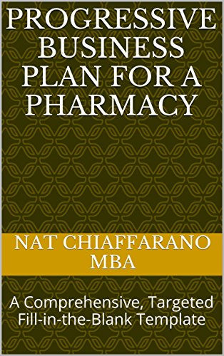 Read Progressive Business Plan for a Pharmacy: A Comprehensive, Targeted Fill-in-the-Blank Template, written by Nat Chiaffarano MBA