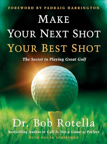Read Make Your Next Shot Your Best Shot: The Secret to Playing Great Golf, written by Dr. Bob Rotella; Roger Schiffman Read Make Your Next Shot Your Best Shot: The Secret to Playing Great Golf, written by Dr. Bob Rotella; Roger Schiffman