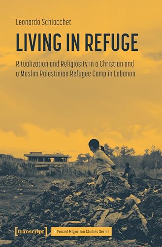 Read Living in Refuge: Ritualization and Religiosity in a Christian and a Muslim Palestinian Refugee Camp in Lebanon (Forced Migration Studies Series Book 2), written by Leonardo Schiocchet