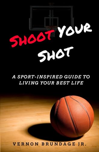 Read Shoot Your Shot: A Sport-Inspired Guide To Living Your Best Life, written by Vernon Brundage Jr. Read Shoot Your Shot: A Sport-Inspired Guide To Living Your Best Life, written by Vernon Brundage Jr.