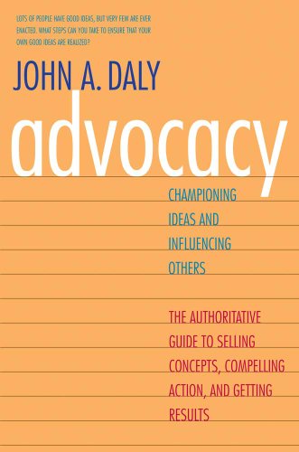Read Advocacy: Championing Ideas and Influencing Others, written by John A. Daly