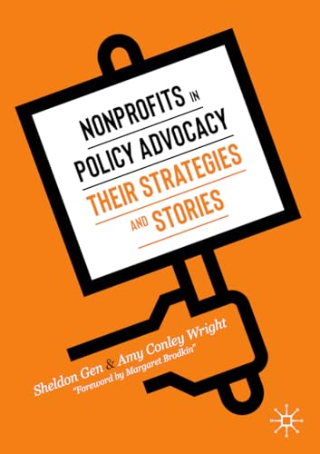 Read Nonprofits in Policy Advocacy: Their Strategies and Stories, written by Sheldon Gen; Amy Conley Wright