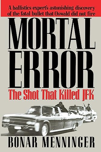 Read Mortal Error: The Shot That Killed JFK, written by Bonar Menninger Read Mortal Error: The Shot That Killed JFK, written by Bonar Menninger