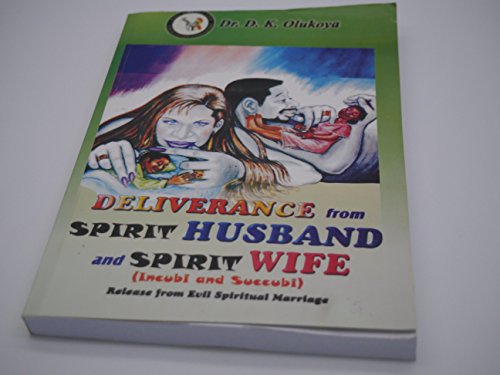 Read Deliverance from Spirit Husband and Spirit Wife (Incubi and Succubi), written by Dr. D. K. Olukoya
