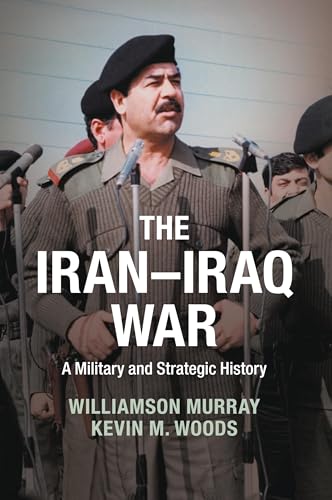 Read The Iran-Iraq War: A Military and Strategic History, written by Williamson Murray