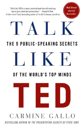 Read Talk Like TED: The 9 Public-Speaking Secrets of the World's Top Minds, written by Carmine Gallo