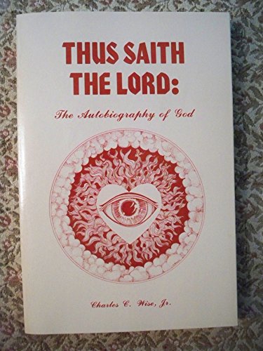 Read Thus Saith the Lord: The Autobiography of God, written by Wise, Charles C., Jr.