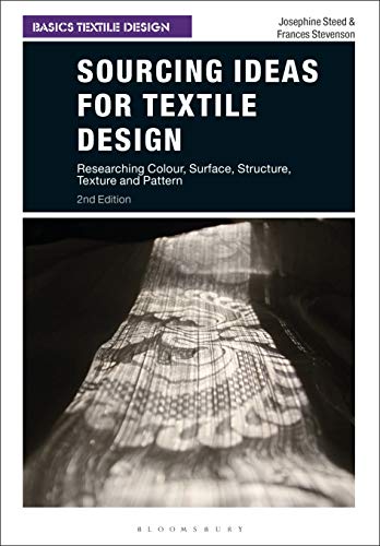 Read Sourcing Ideas for Textile Design: Researching Colour, Surface, Structure, Texture and Pattern (Basics Textile Design), written by Josephine Steed; Frances Stevenson