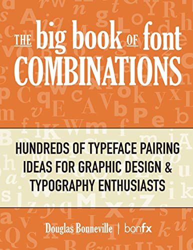 Read The Big Book of Font Combinations: Hundreds of Typeface Pairing Ideas for Graphic Design & Typography Enthusiasts, written by Douglas Bonneville