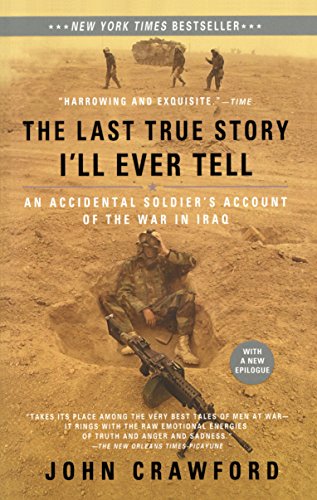 Read The Last True Story I'll Ever Tell: An Accidental Soldier's Account of the War in Iraq, written by John Crawford Read The Last True Story I'll Ever Tell: An Accidental Soldier's Account of the War in Iraq, written by John Crawford