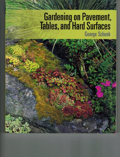 Read Gardening on Pavement, Tables, and Hard Surfaces, written by George Schenk