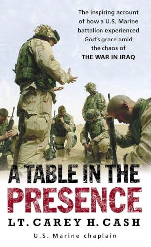 Read A Table in the Presence: The Inspiring Account of How a U.S. Marine Battalion Experiences God's Grace Amid the Chaos of the War in Iraq, written by Lt. Carey H. Cash Read A Table in the Presence: The Inspiring Account of How a U.S. Marine Battalion Experiences God's Grace Amid the Chaos of the War in Iraq, written by Lt. Carey H. Cash