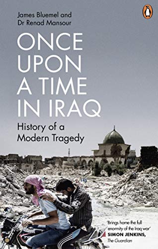 Read Once Upon a Time in Iraq: History of a modern Tragedy, written by James Bluemel; Renad Mansour Read Once Upon a Time in Iraq: History of a modern Tragedy, written by James Bluemel; Renad Mansour