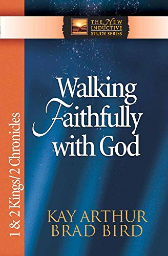 Read Walking Faithfully with God: 1 & 2 Kings & 2 Chronicles (The New Inductive Study Series), written by Kay Arthur; Brad Bird