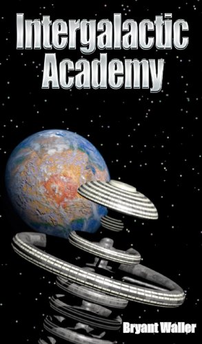 Read Intergalactic Academy, written by Bryant Waller Read Intergalactic Academy, written by Bryant Waller