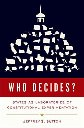Read Who Decides?: States as Laboratories of Constitutional Experimentation, written by Jeffrey S. Sutton