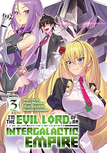 Read I'm the Evil Lord of an Intergalactic Empire! (Light Novel) Vol. 3, written by Yomu Mishima Read I'm the Evil Lord of an Intergalactic Empire! (Light Novel) Vol. 3, written by Yomu Mishima