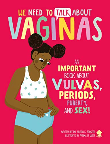 Read We Need to Talk About Vaginas: An IMPORTANT Book About Vulvas, Periods, Puberty, and Sex!, written by Dr. Allison K. Rodgers; Neon Squid