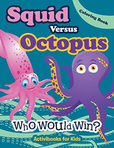 Read Squid Versus Octopus: Who Would Win? Coloring Book, written by Activibooks for Kids
