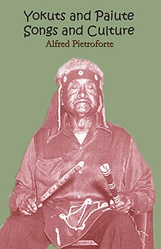 Read Yokuts and Paiute Songs and culture, written by Alfred Pietroforte