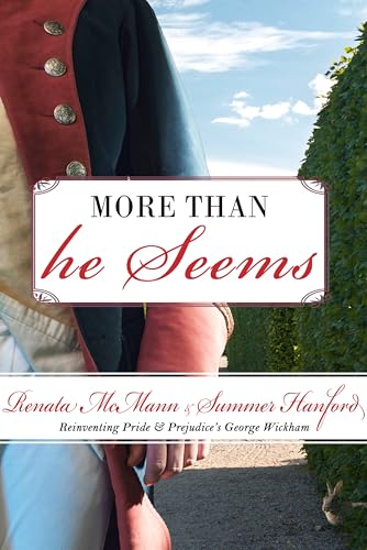 Read More Than He Seems: Reinventing Pride and Prejudice's George Wickham (A Pride and Prejudice Variation), written by Renata McMann; Summer Hanford