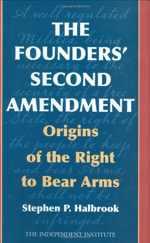 Read The Founders' Second Amendment: Origins of the Right to Bear Arms, written by Stephen P. Halbrook Read The Founders' Second Amendment: Origins of the Right to Bear Arms, written by Stephen P. Halbrook