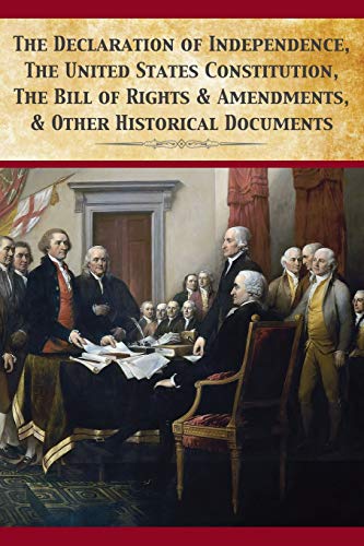 Read The Declaration Of Independence, United States Constitution, Bill Of Rights & Amendments, written by Founding Fathers