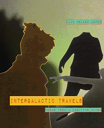 Read Intergalactic Travels: poems from a fugitive alien, written by Alan Pelaez Lopez Read Intergalactic Travels: poems from a fugitive alien, written by Alan Pelaez Lopez